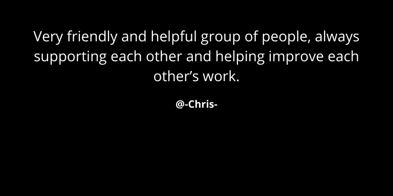 Review by @Chris - "Very friendly and helpful group of people, always supporting each other and helping improve each other’s work"